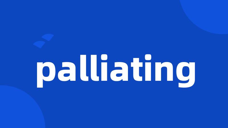 palliating