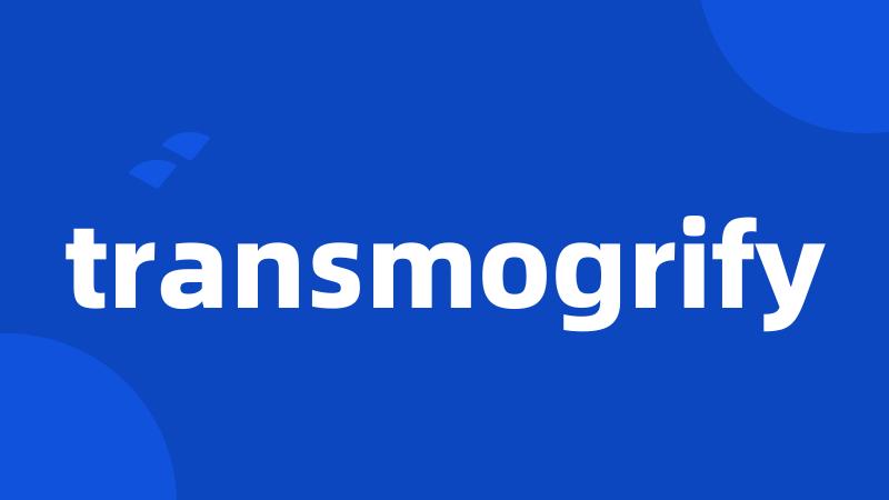 transmogrify