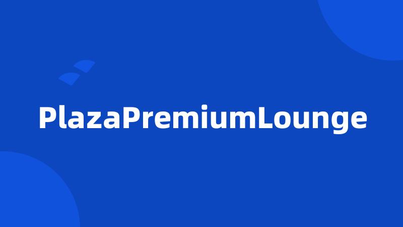 PlazaPremiumLounge