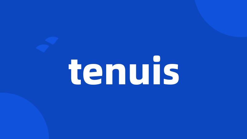 tenuis