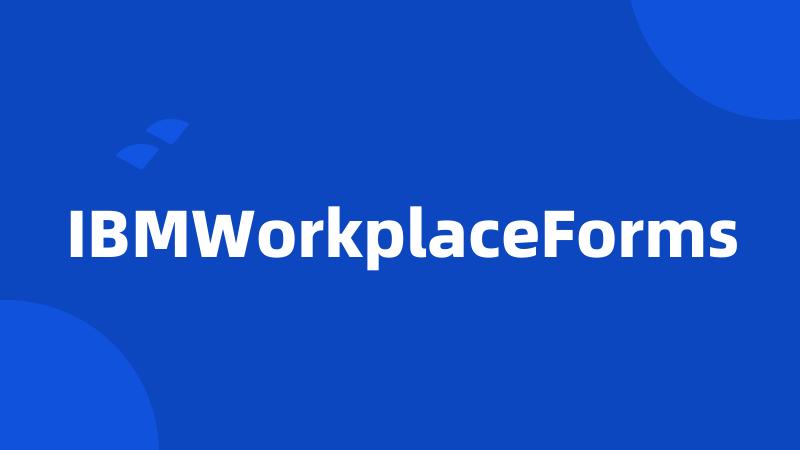 IBMWorkplaceForms