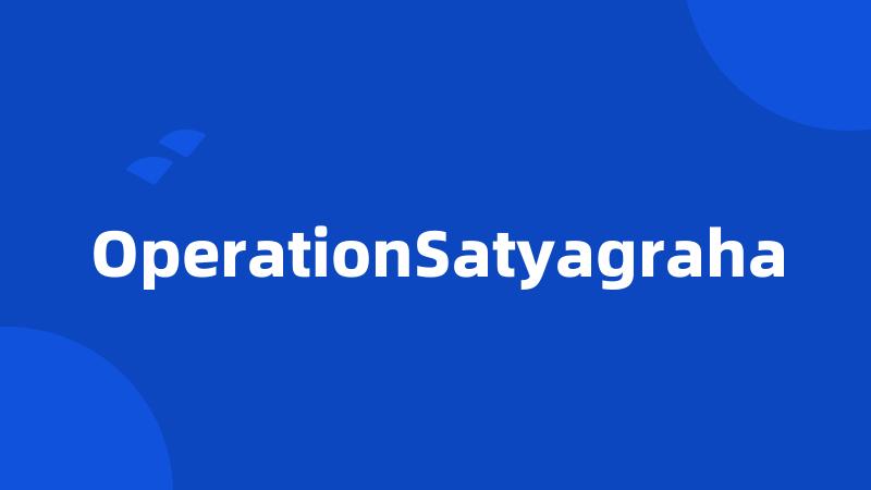 OperationSatyagraha