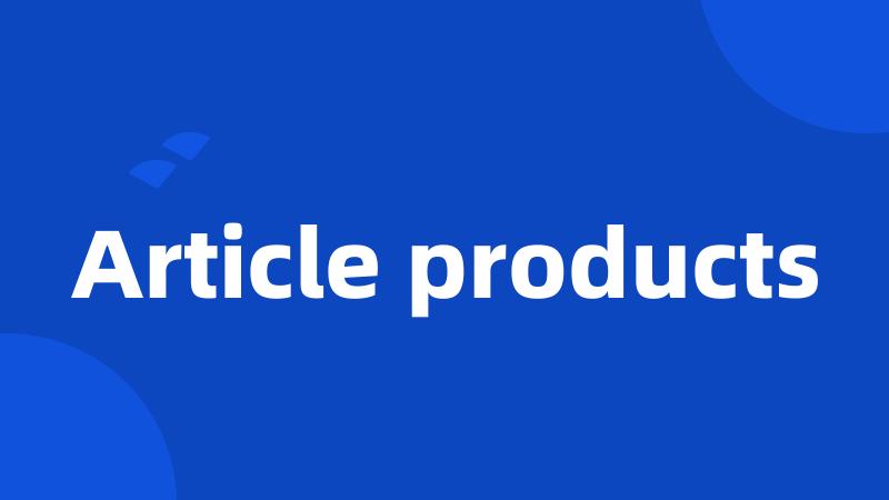 Article products