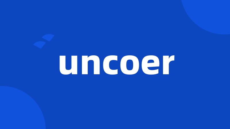 uncoer