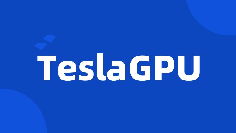 TeslaGPU