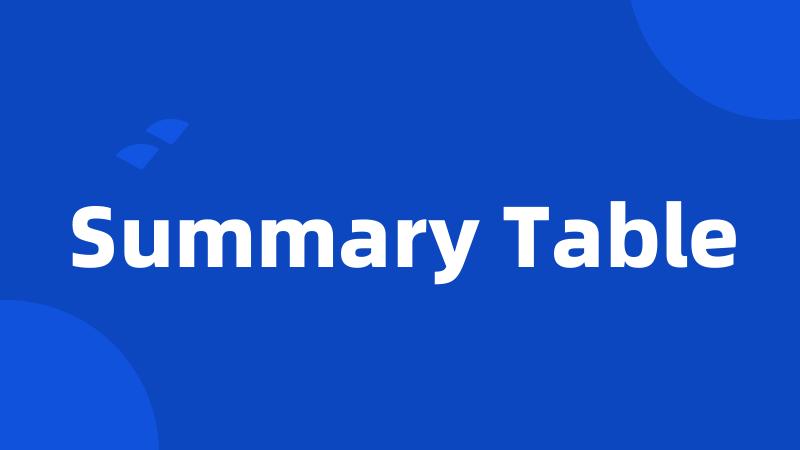 Summary Table