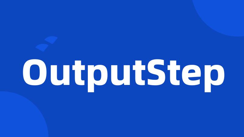 OutputStep