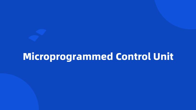 Microprogrammed Control Unit