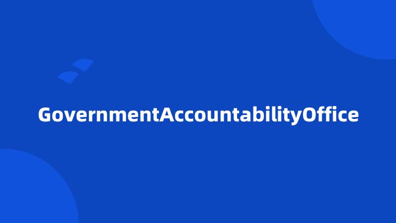 GovernmentAccountabilityOffice