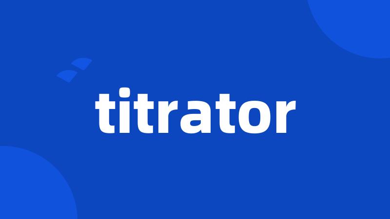 titrator