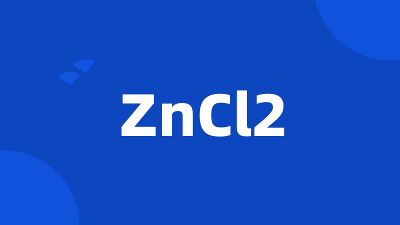 ZnCl2