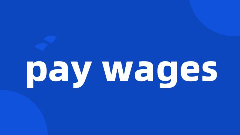 pay wages