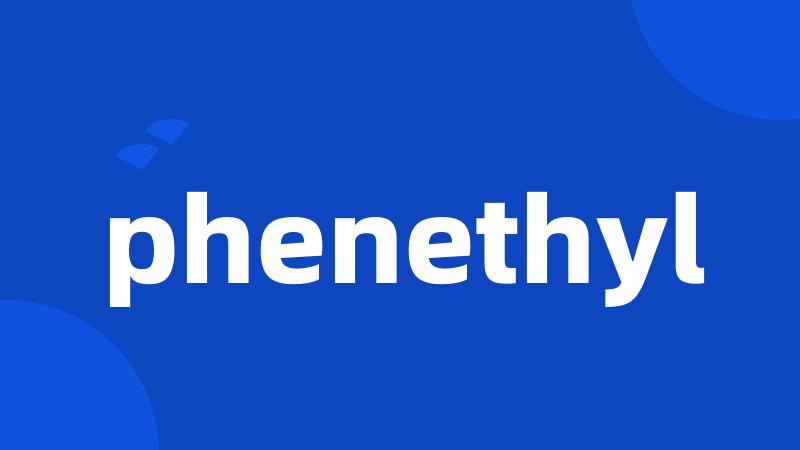 phenethyl