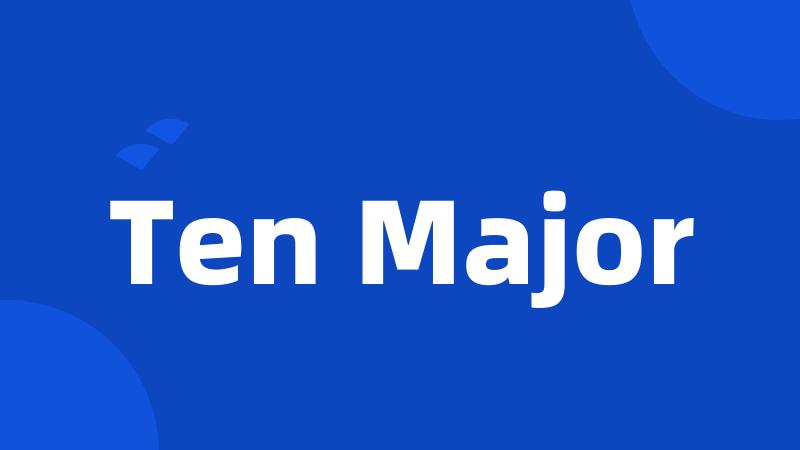 Ten Major