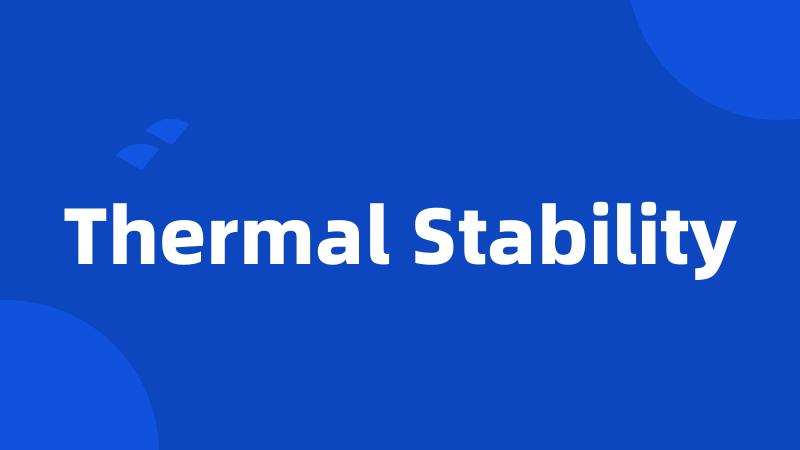 Thermal Stability