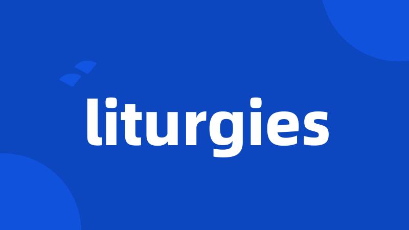 liturgies