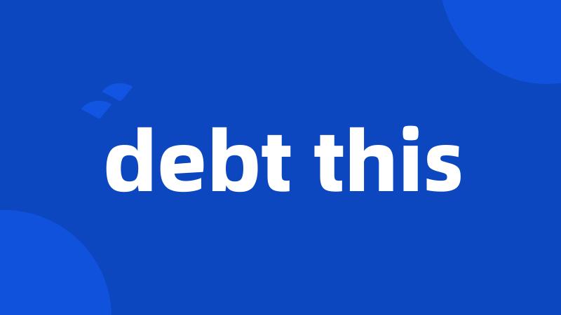 debt this