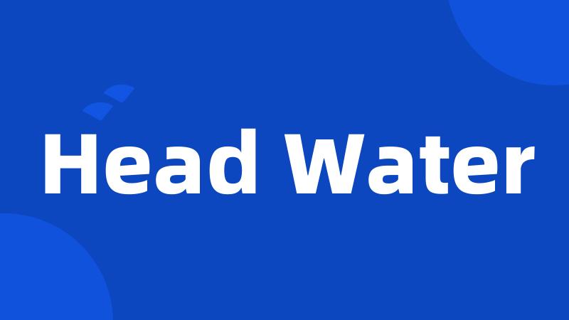 Head Water