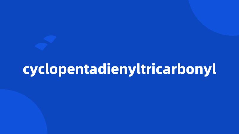 cyclopentadienyltricarbonyl