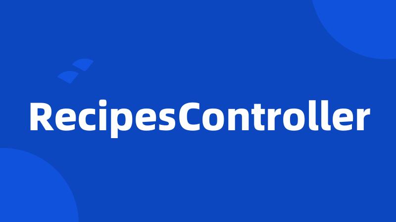 RecipesController