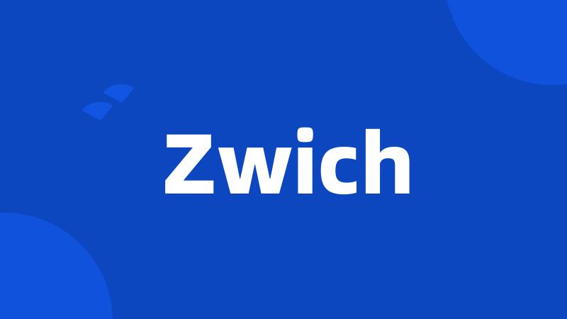 Zwich