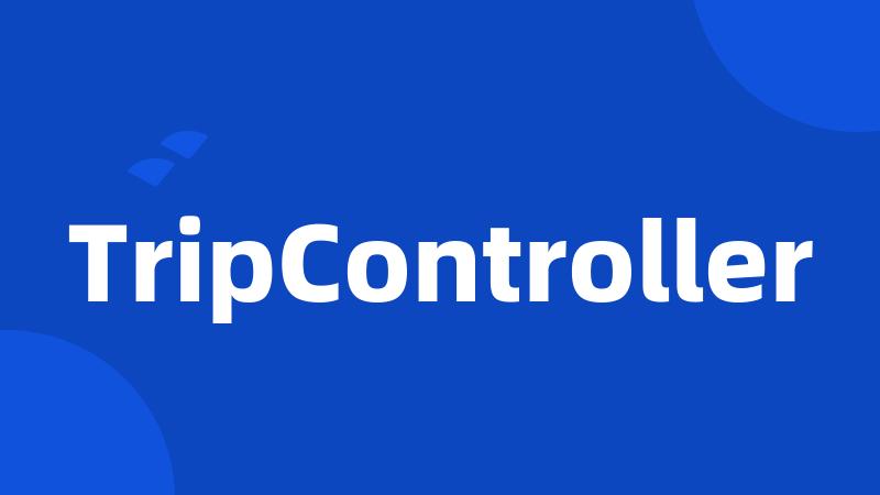 TripController