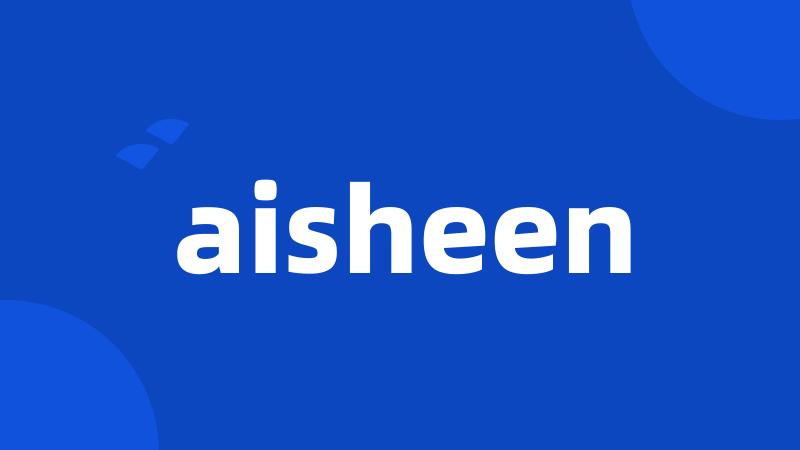 aisheen