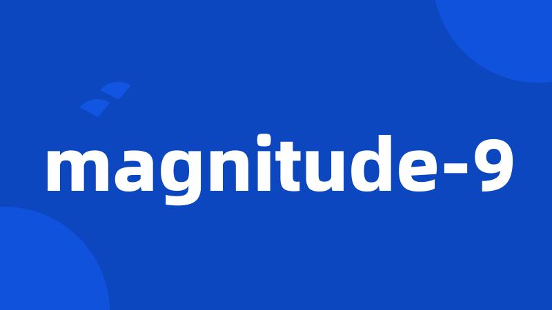 magnitude-9