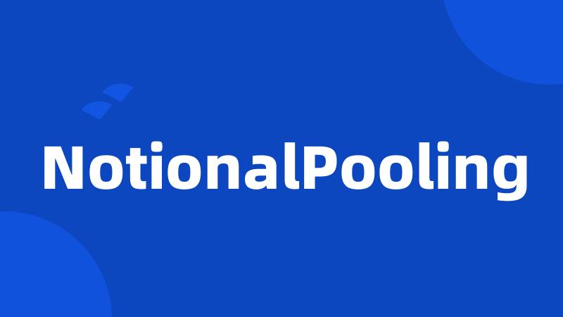 NotionalPooling