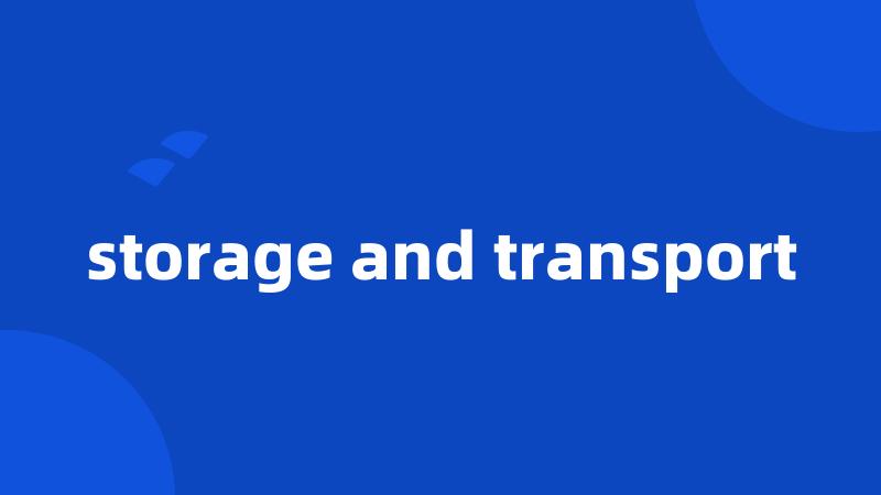 storage and transport