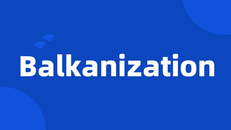 Balkanization