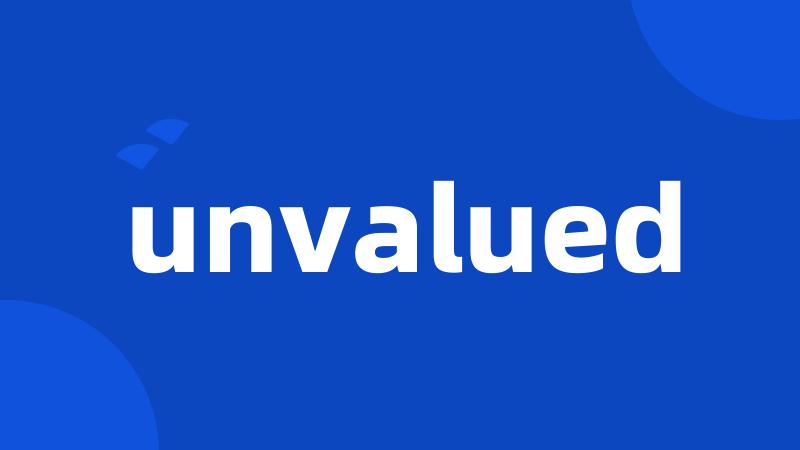 unvalued