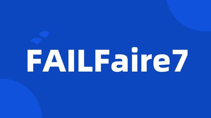 FAILFaire7