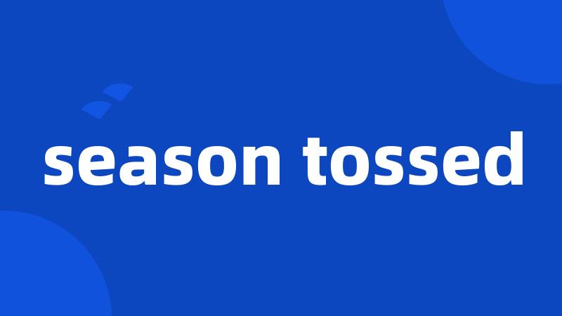 season tossed