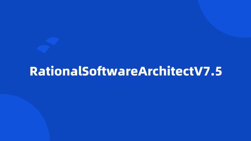 RationalSoftwareArchitectV7.5