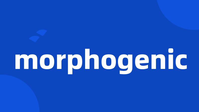 morphogenic