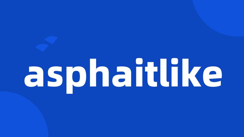 asphaitlike