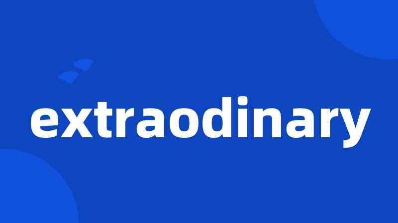 extraodinary