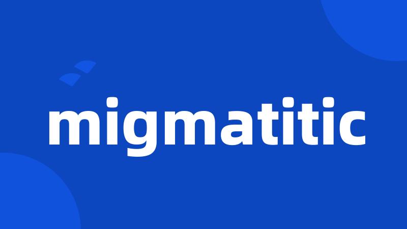 migmatitic