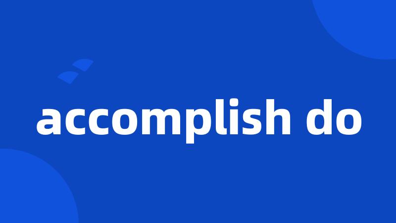 accomplish do