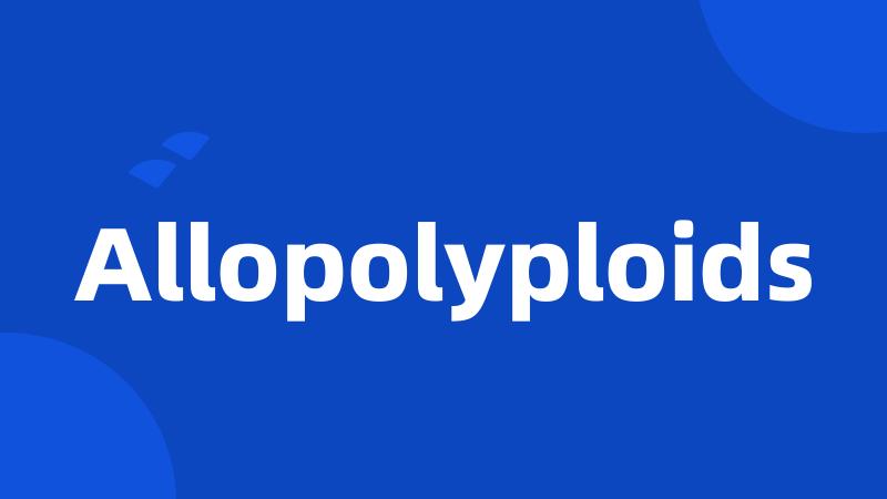 Allopolyploids