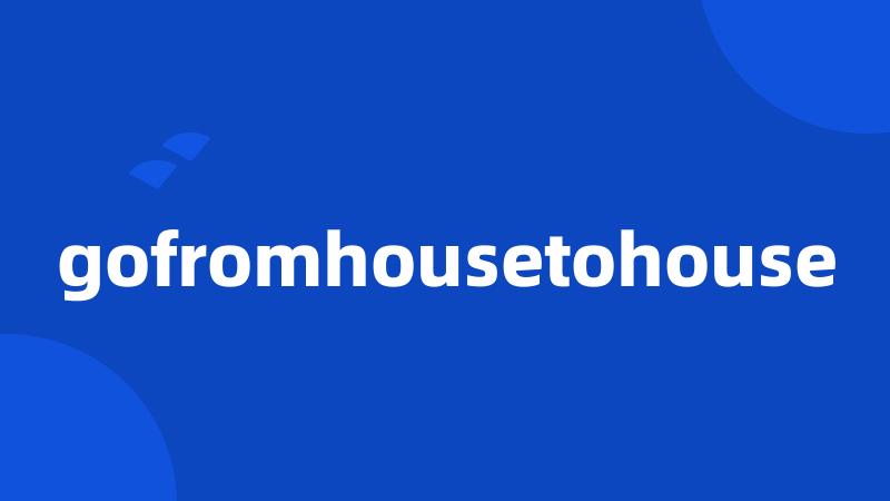 gofromhousetohouse