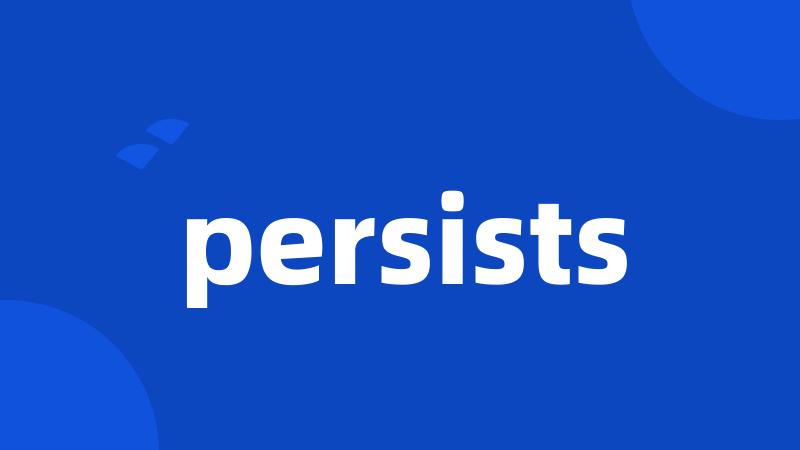 persists