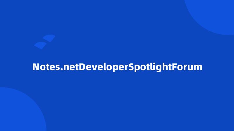 Notes.netDeveloperSpotlightForum