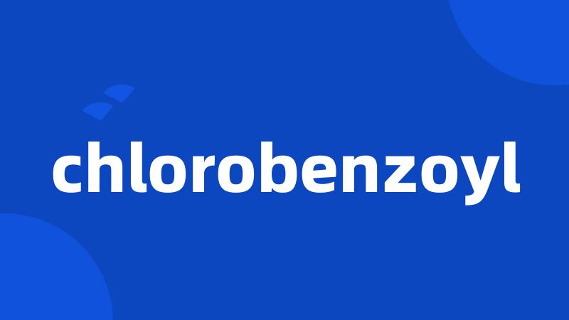 chlorobenzoyl