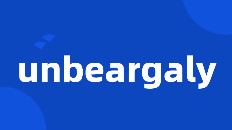 unbeargaly