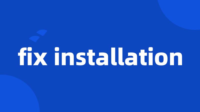 fix installation