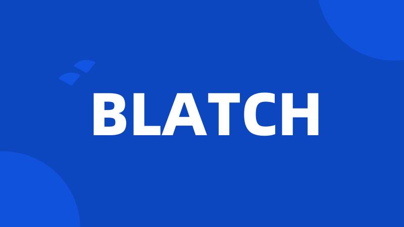 BLATCH