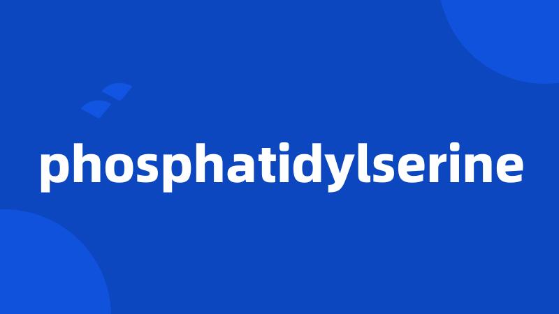 phosphatidylserine