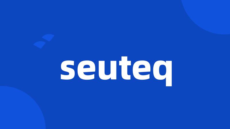 seuteq